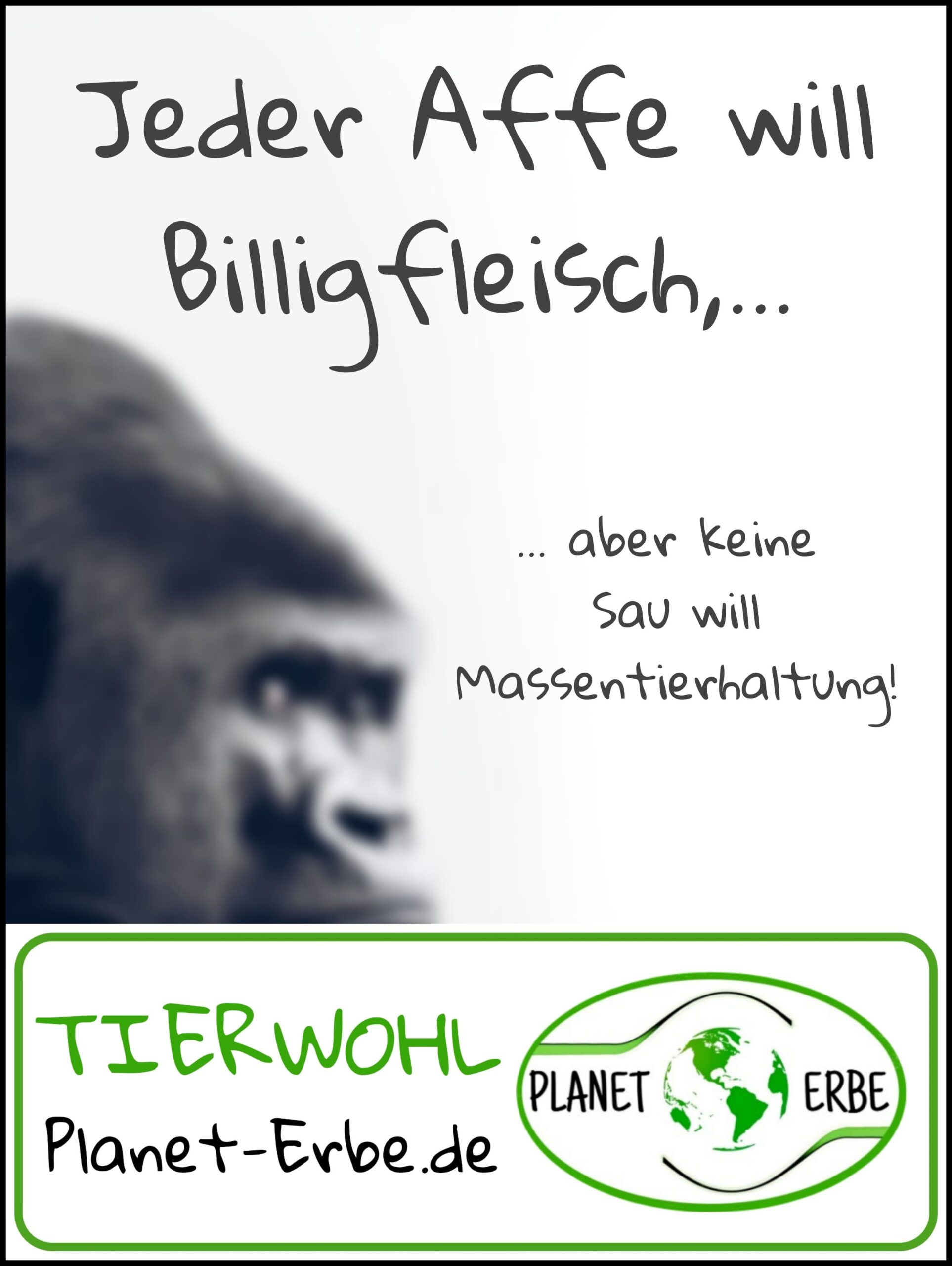 •	Jeder Affe will Billigfleisch, aber keine Sau will Massentierhaltung