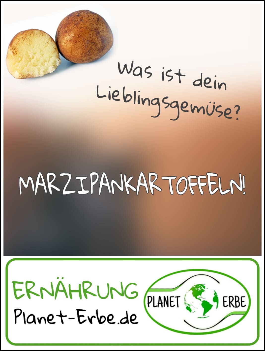 Was ist dein Lieblingsgemüse? Marzipankartoffeln!