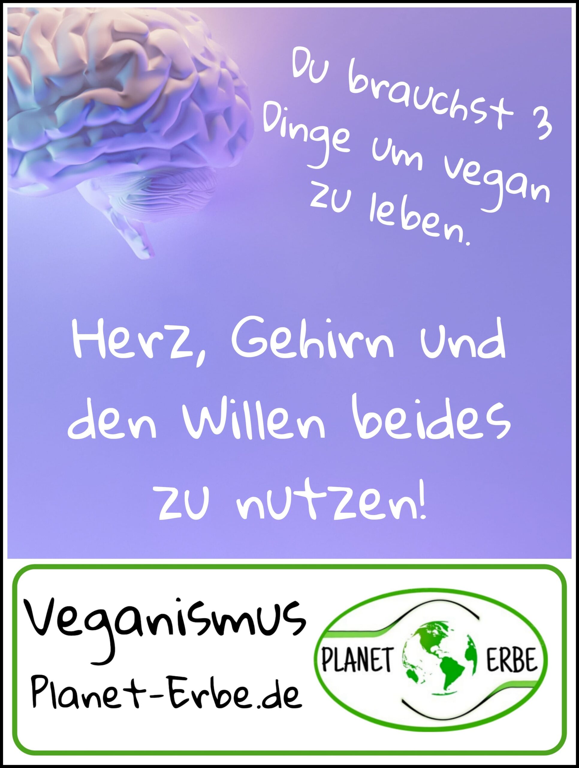 Habe den Willen Herz und Gehirn zu nutzen um vegan zu leben